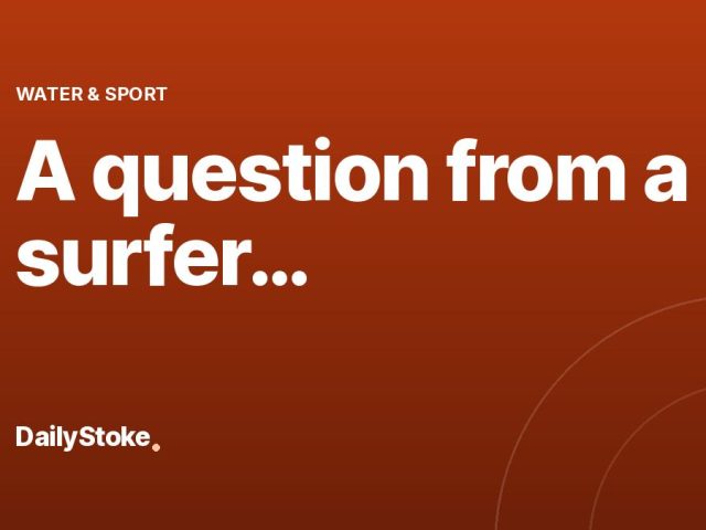 A question from a surfer…