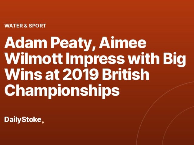 Adam Peaty, Aimee Wilmott Impress with Big Wins at 2019 British Championships