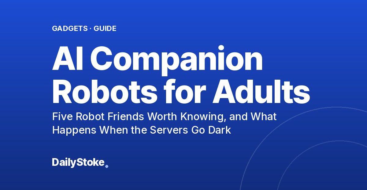 AI Companion Robots for Adults: Five Robot Friends Worth Knowing, and What Happens When the Servers Go Dark