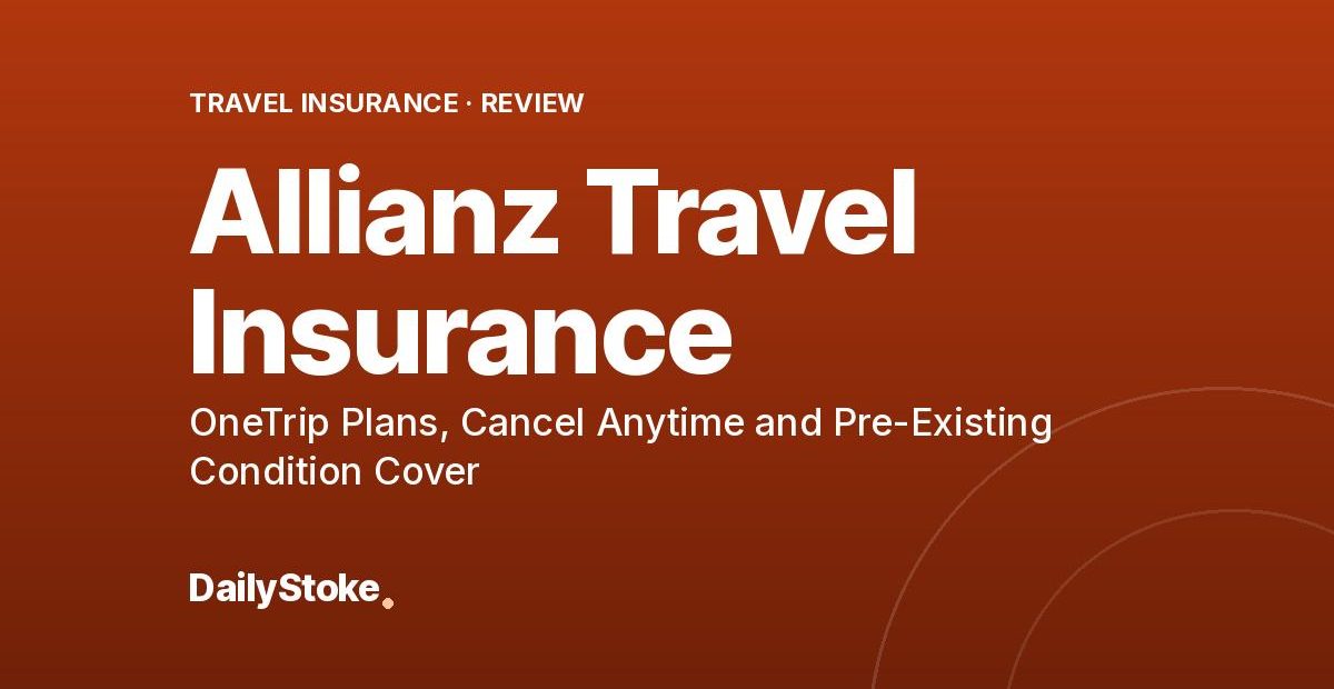 Allianz Travel Insurance Review: OneTrip Plans, Cancel Anytime and Pre-Existing Condition Cover