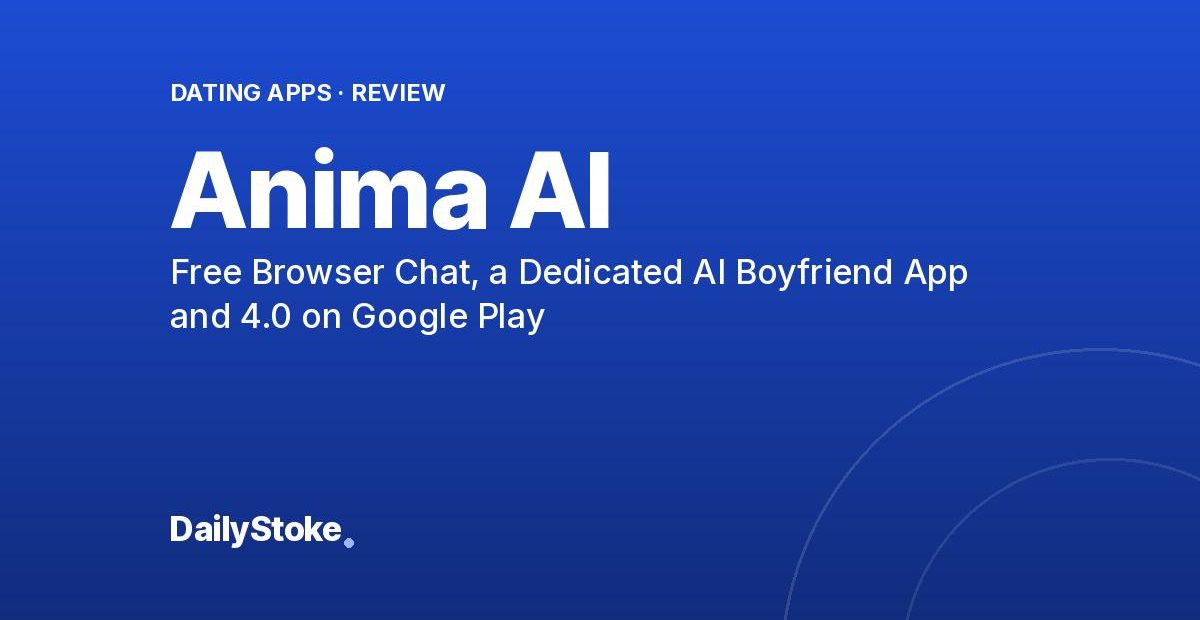 Anima AI Review: Free Browser Chat, a Dedicated AI Boyfriend App and 4.0 on Google Play