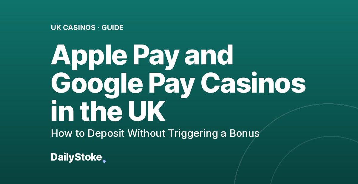 Apple Pay and Google Pay Casinos in the UK: How to Deposit Without Triggering a Bonus