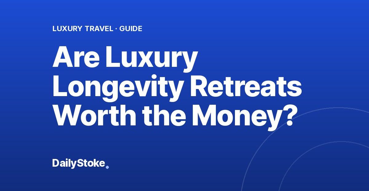 Are Luxury Longevity Retreats Worth the Money?