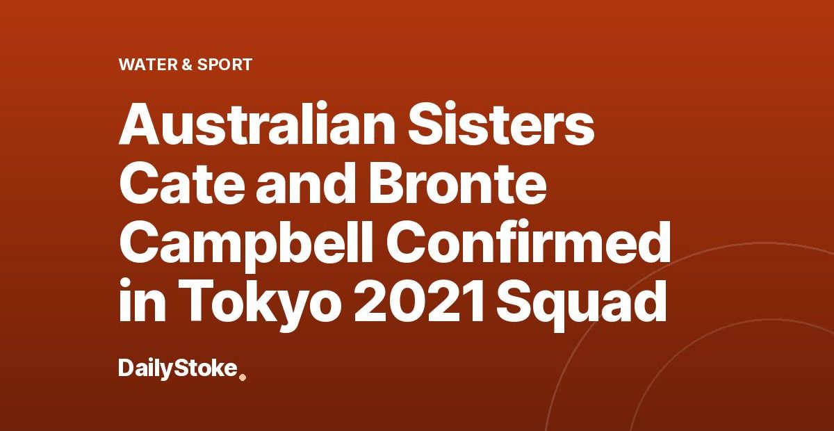 Australian Sisters Cate and Bronte Campbell Confirmed in Tokyo 2021 Squad