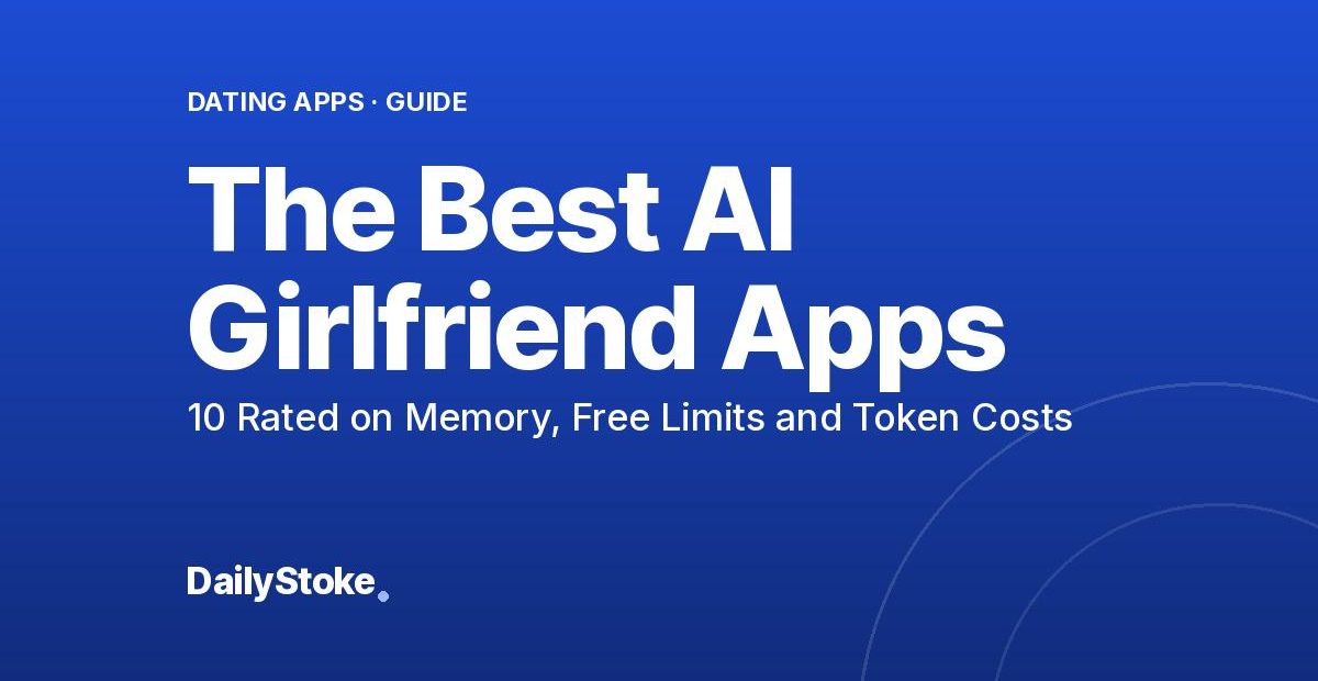 The Best AI Girlfriend Apps: 10 Rated on Memory, Free Limits and Token Costs