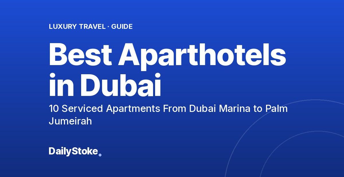 Best Aparthotels in Dubai 2026: 10 Serviced Apartments From Dubai Marina to Palm Jumeirah