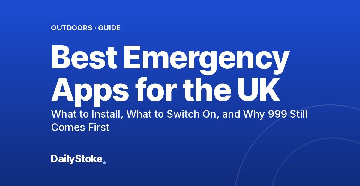 Best Emergency Apps for the UK: What to Install, What to Switch On, and Why 999 Still Comes First