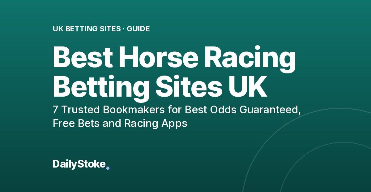 Best Horse Racing Betting Sites UK: 7 Trusted Bookmakers for Best Odds Guaranteed, Free Bets and Racing Apps