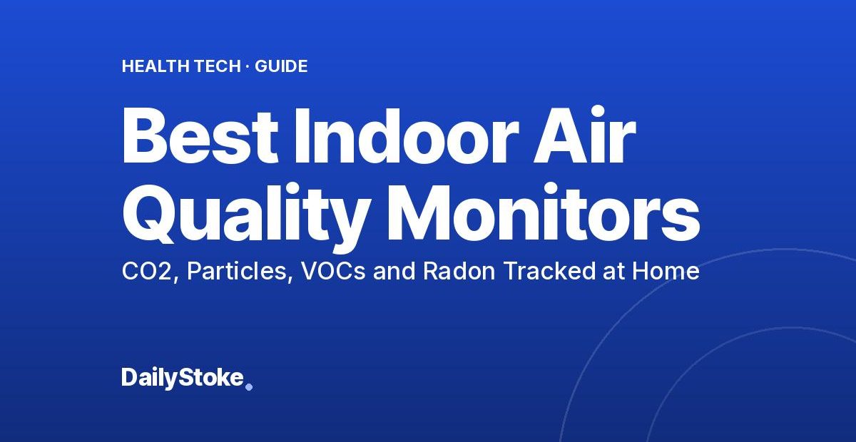Best Indoor Air Quality Monitors: CO2, Particles, VOCs and Radon Tracked at Home