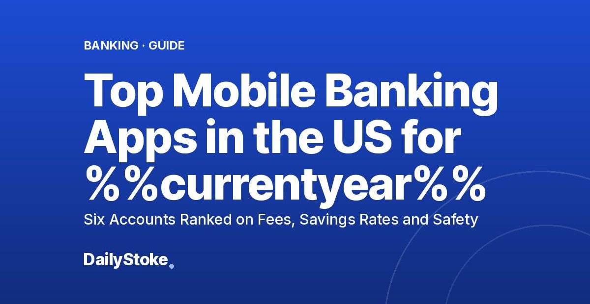 Top Mobile Banking Apps in the US for 2026: Six Accounts Ranked on Fees, Savings Rates and Safety