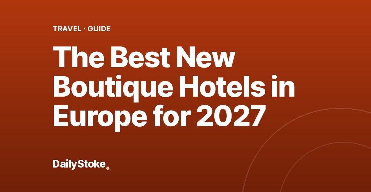 The Best New Boutique Hotels in Europe for 2027