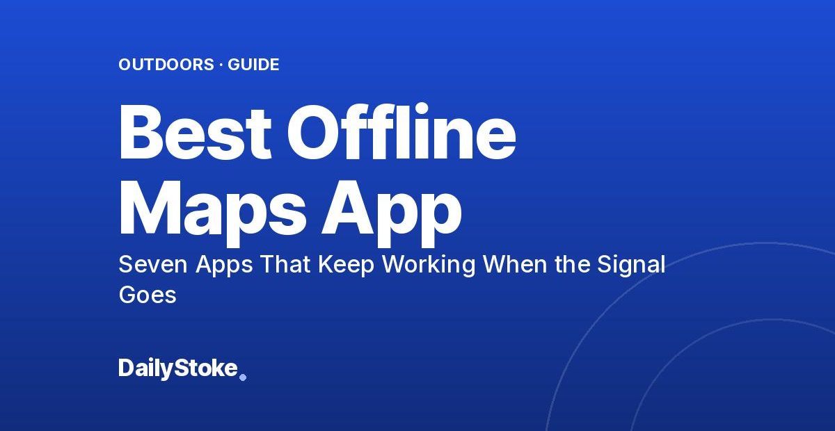Best Offline Maps App 2026: Seven Apps That Keep Working When the Signal Goes