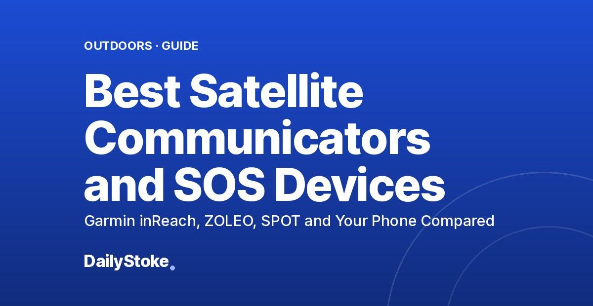 Best Satellite Communicators and SOS Devices: Garmin inReach, ZOLEO, SPOT and Your Phone Compared
