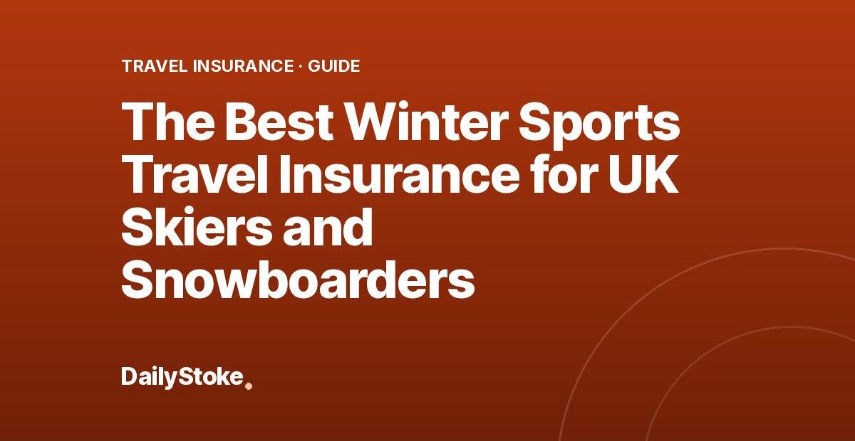 The Best Winter Sports Travel Insurance for UK Skiers and Snowboarders