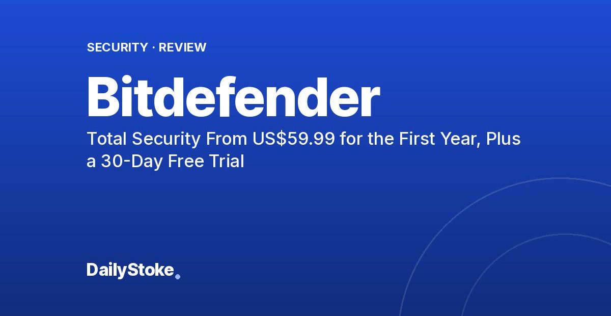 Bitdefender Review: Total Security From US$59.99 for the First Year, Plus a 30-Day Free Trial
