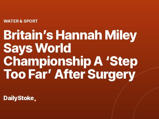 Britain’s Hannah Miley Says World Championship A ‘Step Too Far’ After Surgery