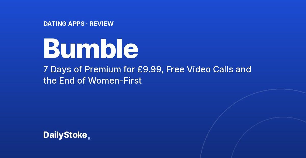 Bumble Review: 7 Days of Premium for £9.99, Free Video Calls and the End of Women-First