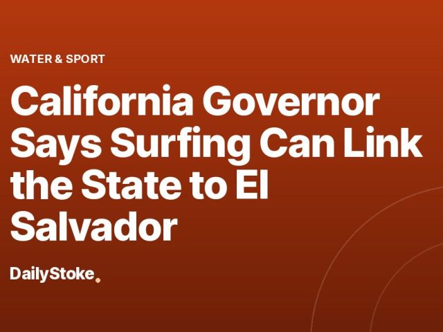 California Governor Says Surfing Can Link the State to El Salvador
