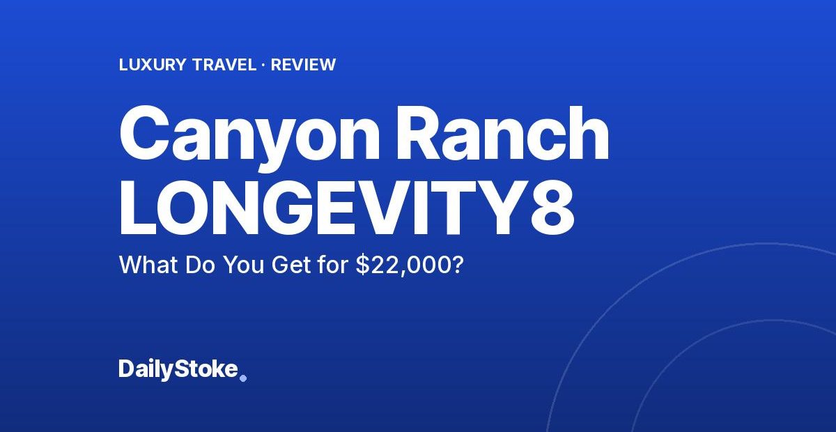 Canyon Ranch LONGEVITY8 Review: What Do You Get for $22,000?