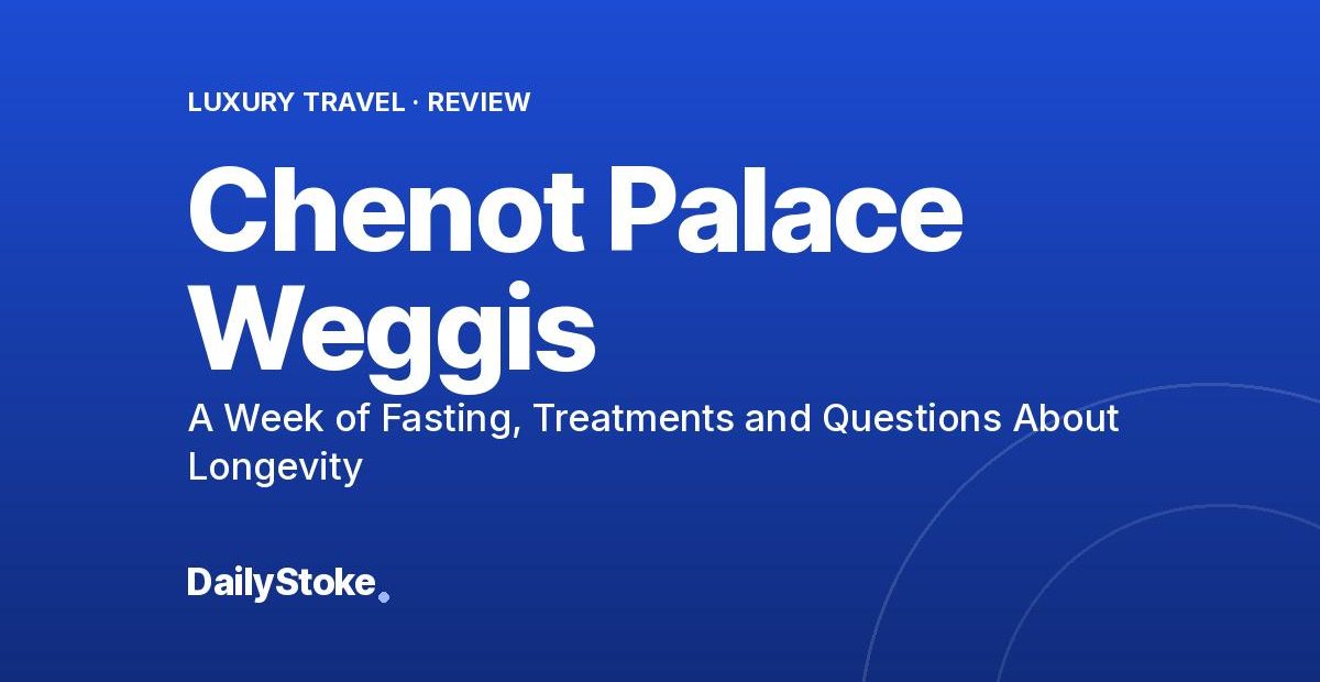 Chenot Palace Weggis Review: A Week of Fasting, Treatments and Questions About Longevity