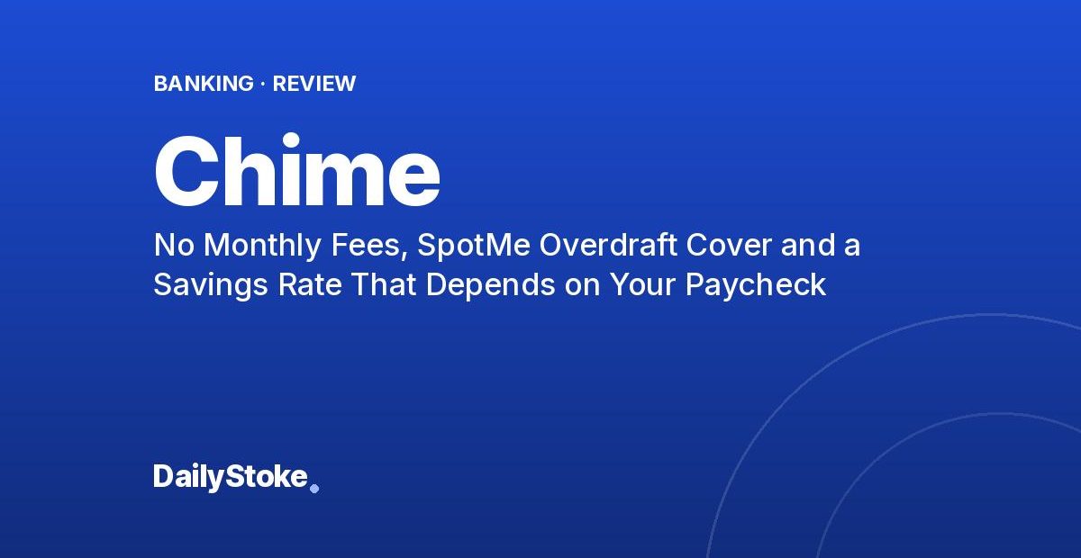 Chime Review: No Monthly Fees, SpotMe Overdraft Cover and a Savings Rate That Depends on Your Paycheck