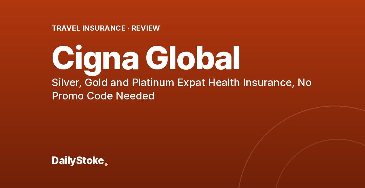 Cigna Global Review: Silver, Gold and Platinum Expat Health Insurance, No Promo Code Needed