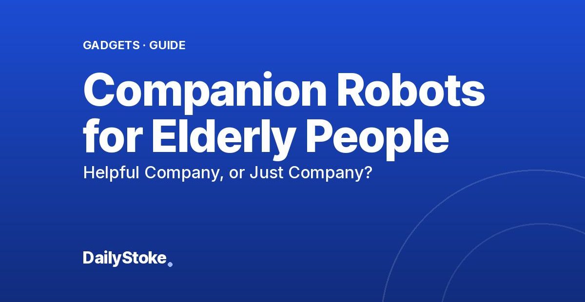 Companion Robots for Elderly People: Helpful Company, or Just Company?