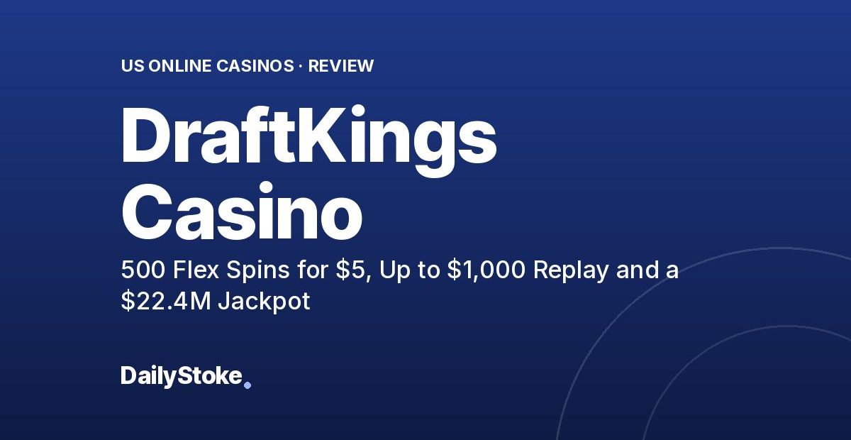 DraftKings Casino Review: 500 Flex Spins for $5, Up to $1,000 Replay and a $22.4M Jackpot