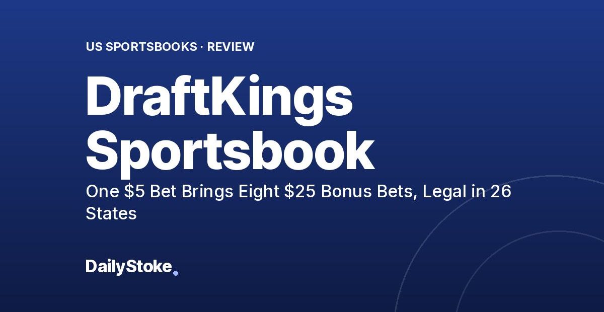 DraftKings Sportsbook Review: One $5 Bet Brings Eight $25 Bonus Bets, Legal in 26 States