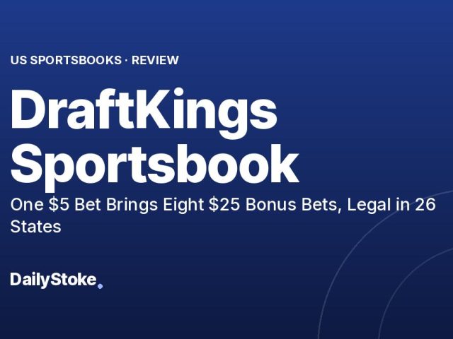 DraftKings Sportsbook Review: One $5 Bet Brings Eight $25 Bonus Bets, Legal in 26 States