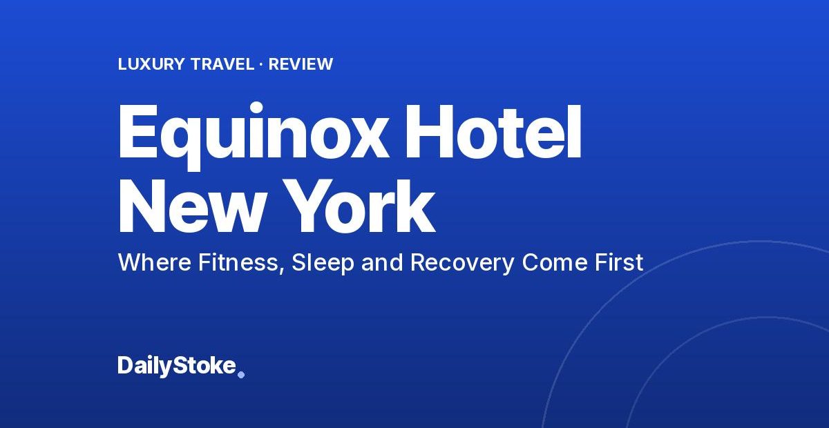 Equinox Hotel New York Review: Where Fitness, Sleep and Recovery Come First
