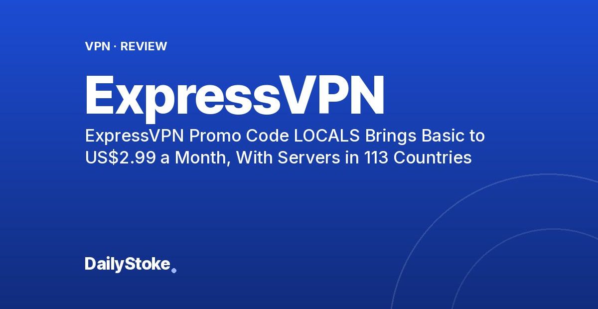 ExpressVPN Promo Code LOCALS Brings Basic to US$2.99 a Month, With Servers in 113 Countries