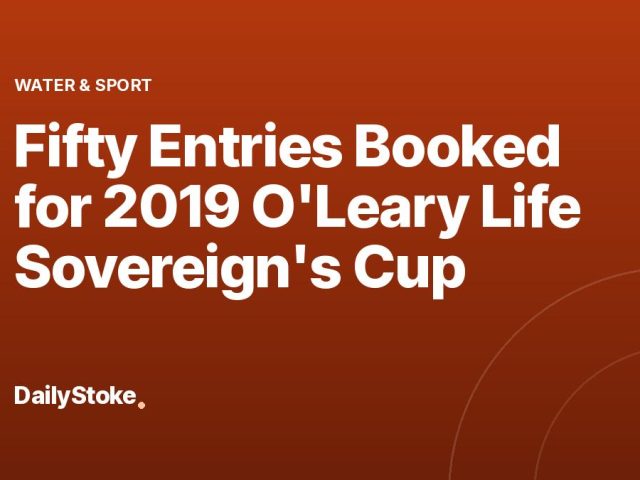 Fifty Entries Booked for 2019 O’Leary Life Sovereign’s Cup