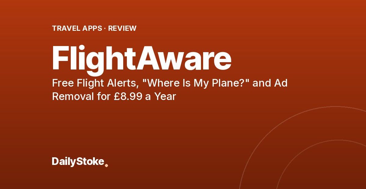 FlightAware Review: Free Flight Alerts, “Where Is My Plane?” and Ad Removal for £8.99 a Year