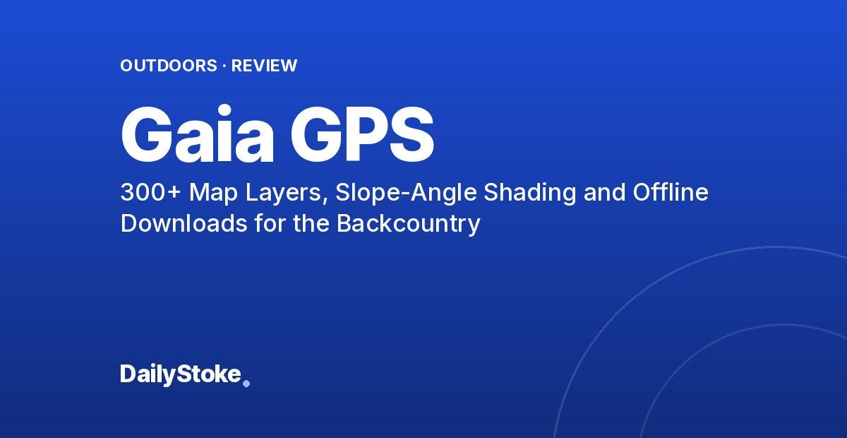 Gaia GPS Review: 300+ Map Layers, Slope-Angle Shading and Offline Downloads for the Backcountry
