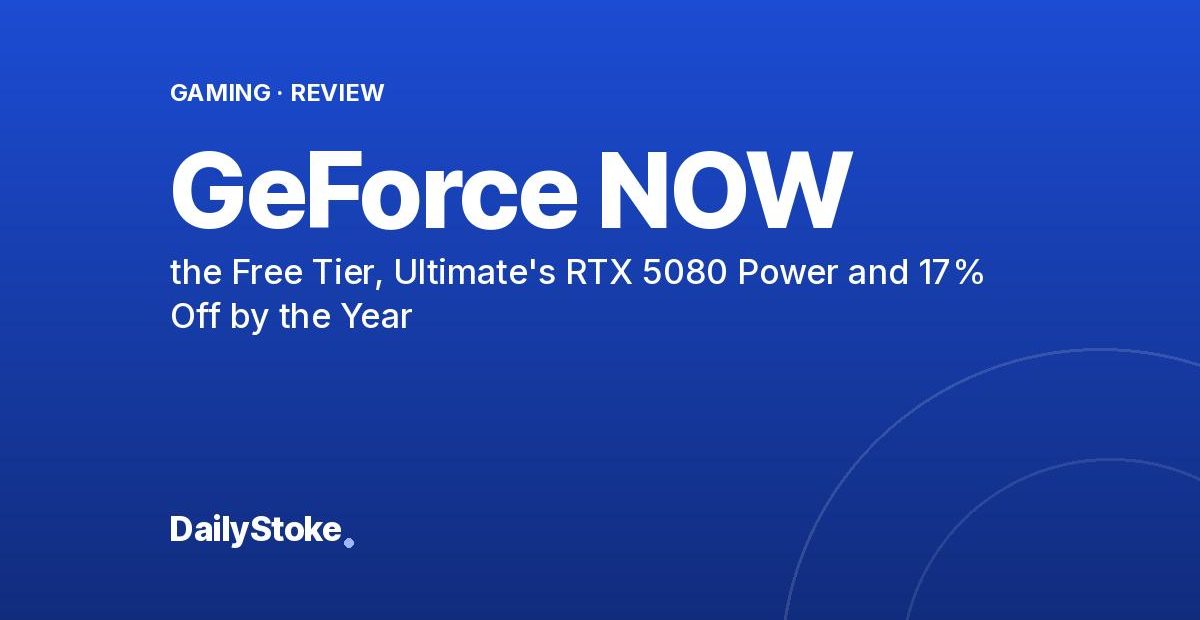 GeForce NOW Review: the Free Tier, Ultimate’s RTX 5080 Power and 17% Off by the Year