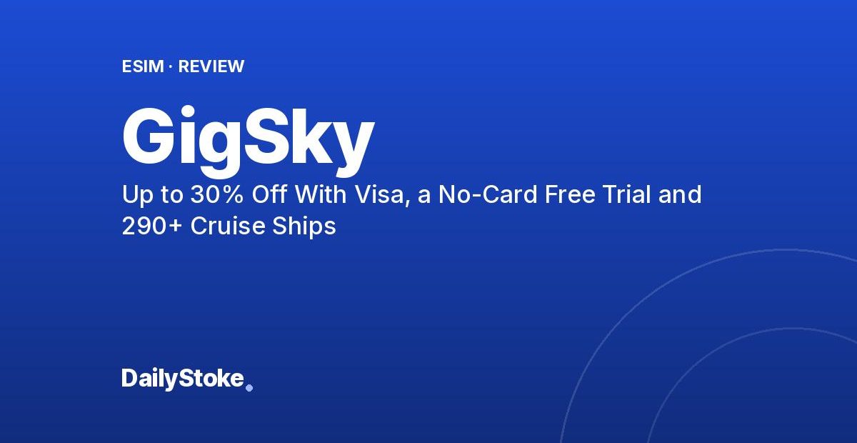 GigSky Promo Code: Up to 30% Off With Visa, a No-Card Free Trial and 290+ Cruise Ships