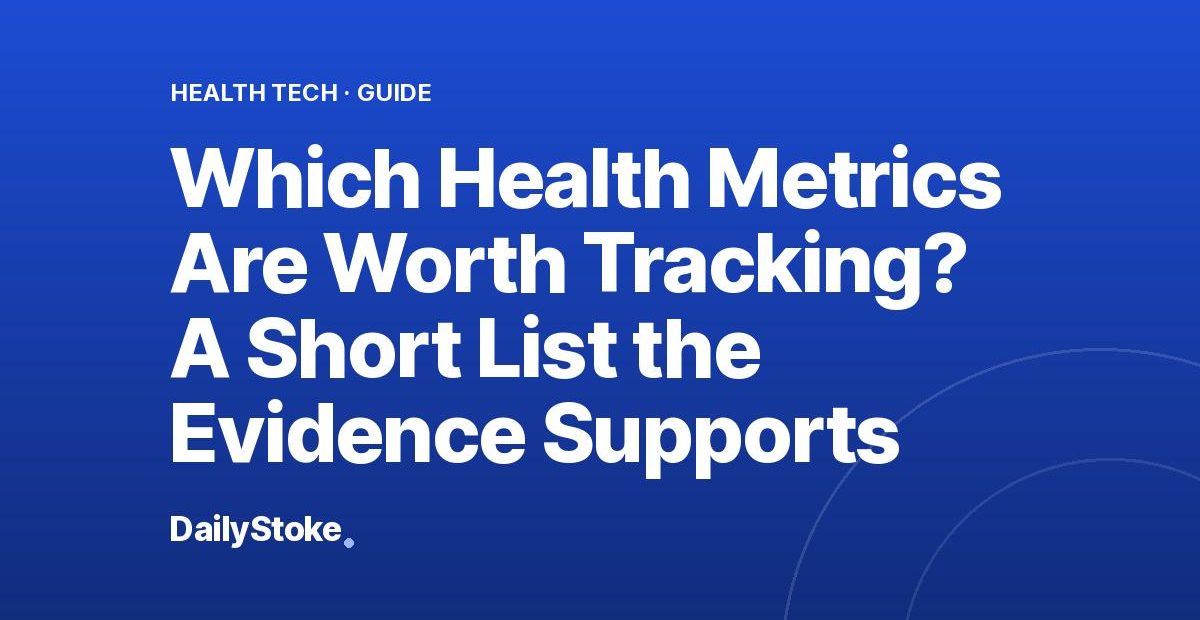 Which Health Metrics Are Worth Tracking? A Short List the Evidence Supports