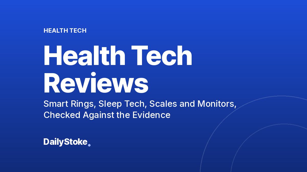 Health Tech Reviews: Smart Rings, Sleep Tech, Scales and Monitors, Checked Against the Evidence