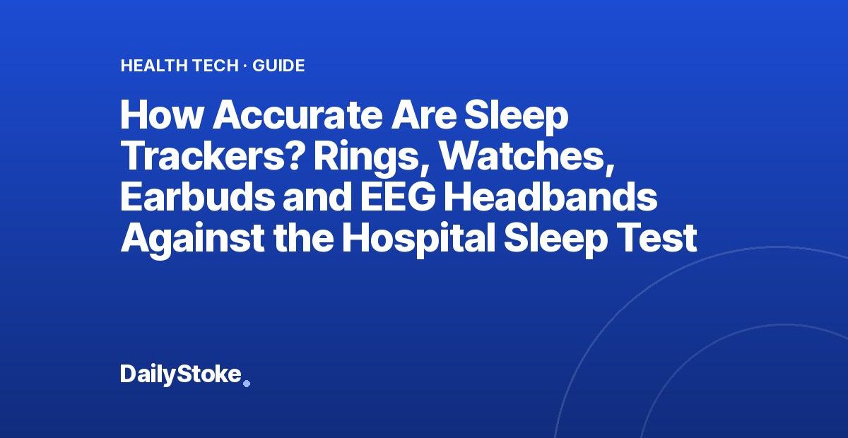 How Accurate Are Sleep Trackers? Rings, Watches, Earbuds and EEG Headbands Against the Hospital Sleep Test