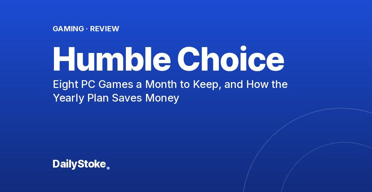 Humble Choice Review: Eight PC Games a Month to Keep, and How the Yearly Plan Saves Money