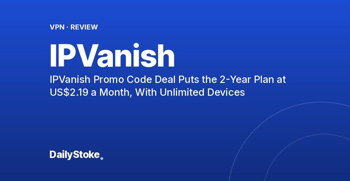 IPVanish Promo Code Deal Puts the 2-Year Plan at US$2.19 a Month, With Unlimited Devices