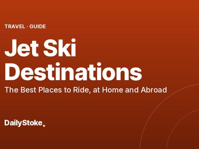 Jet Ski Destinations: The Best Places to Ride, at Home and Abroad