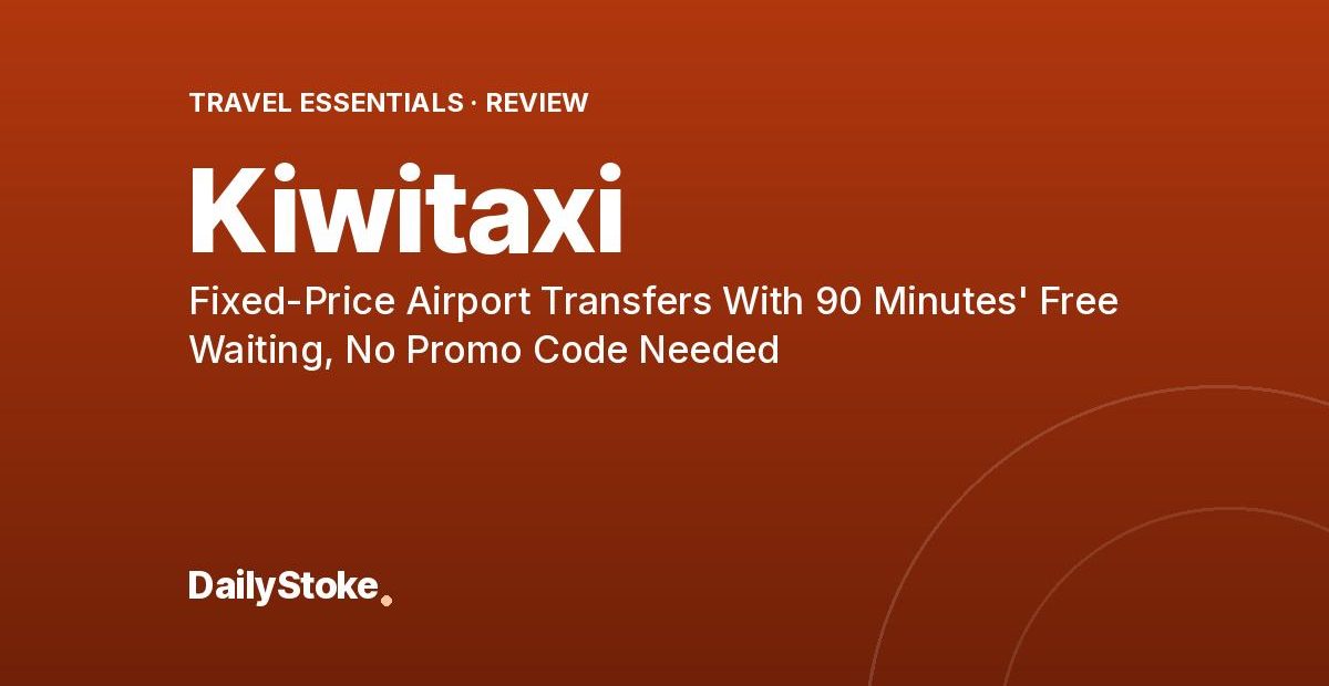 Kiwitaxi Review: Fixed-Price Airport Transfers With 90 Minutes’ Free Waiting, No Promo Code Needed