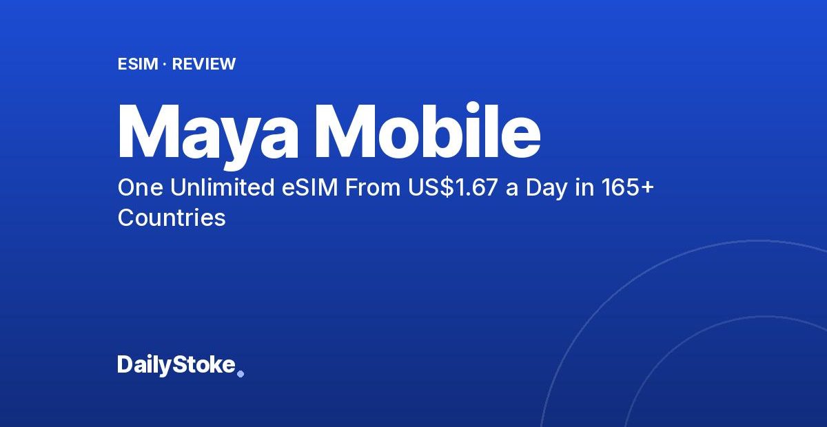 Maya Mobile Promo Code: One Unlimited eSIM From US$1.67 a Day in 165+ Countries