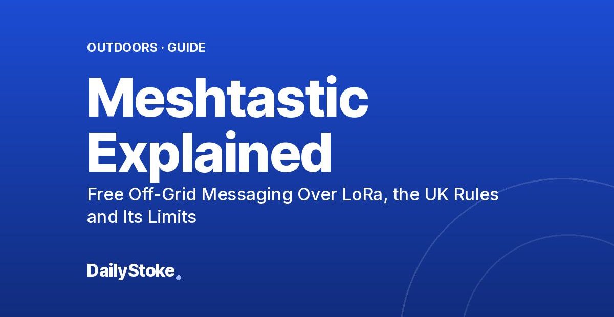 Meshtastic Explained: Free Off-Grid Messaging Over LoRa, the UK Rules and Its Limits