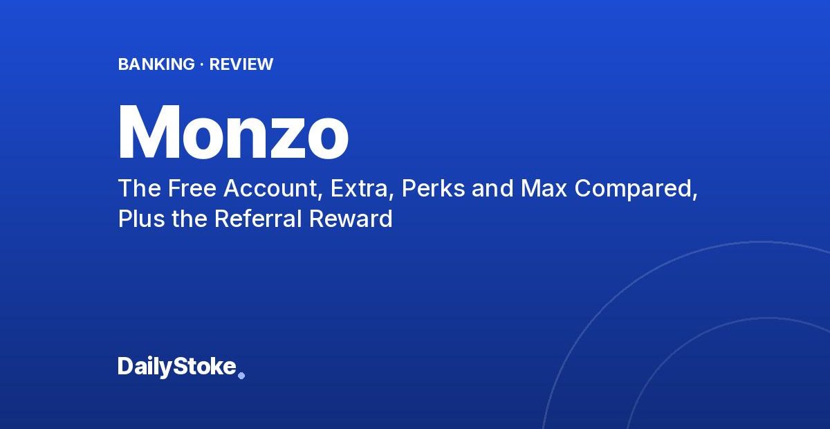 Monzo Review: The Free Account, Extra, Perks and Max Compared, Plus the Referral Reward