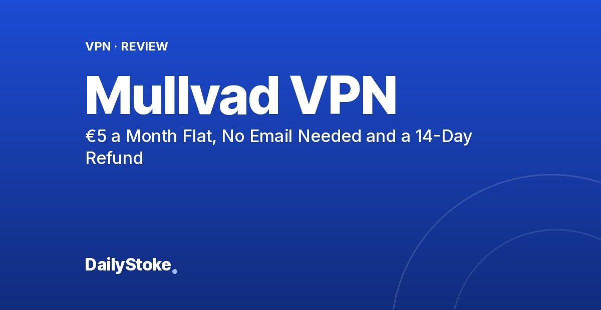 Mullvad VPN Promo Code? There Isn’t One: €5 a Month Flat, No Email Needed and a 14-Day Refund