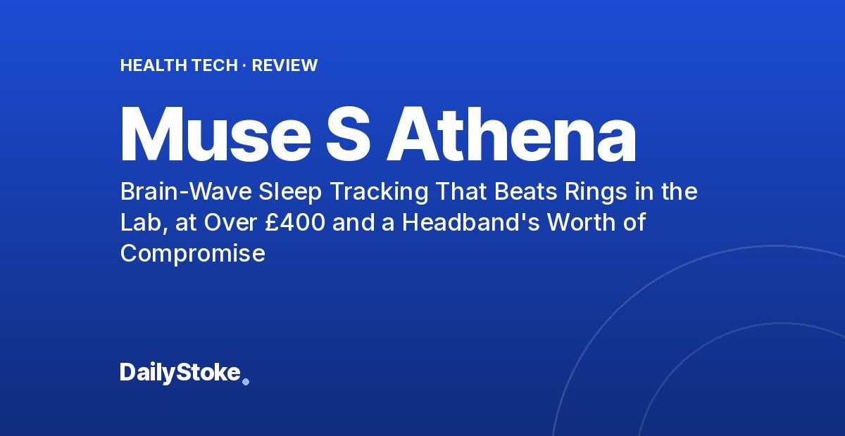 Muse S Athena Review: Brain-Wave Sleep Tracking That Beats Rings in the Lab, at Over £400 and a Headband’s Worth of Compromise