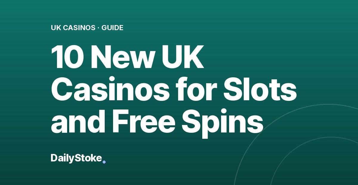 10 New UK Casinos for Slots and Free Spins